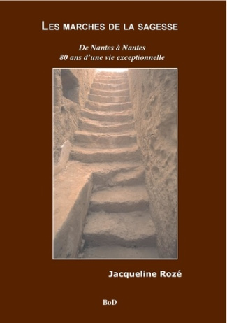 Les marches de la sagesse. De Nantes à Nantes 80 ans d'une vie exceptionnelle