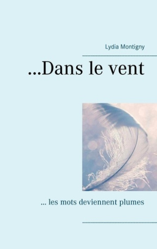 ...Dans le vent. ... les mots deviennent plumes