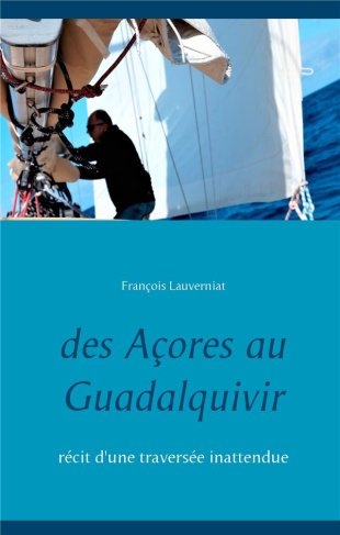 Des Açores au Guadalquivir. Récit d'une traversée inattendue