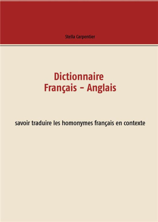 Dictionnaire français-anglais. Savoir traduire les homonymes français en contexte