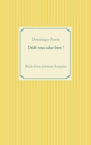 Dédé vous salue bien ! Récit d'une jeunesse française