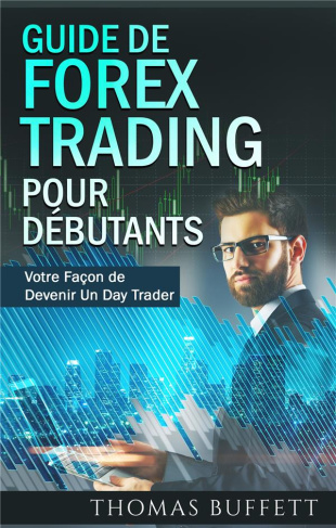 Guide de forex trading pour débutants. Votre Façon de Devenir Un Day Trader