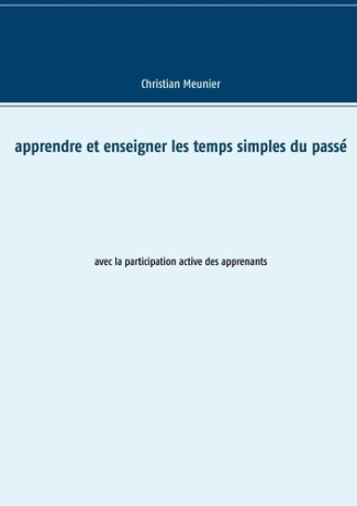 Apprendre et enseigner les temps simples du passé. Avec la participation active des apprenants