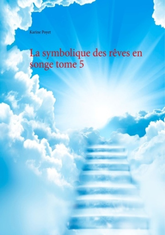La symbolique des rêves en songe. Tome 5