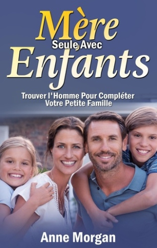 Mère seule avec enfants. Trouver l'homme pour compléter votre petite famille