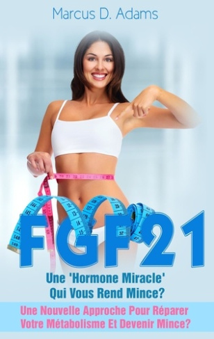 Régime - FGF21 : une "hormone miracle" qui vous rend mince ? Une nouvelle approche pour réparer votr