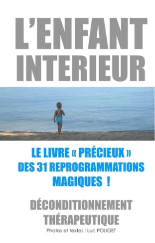 L'enfant intérieur, le livre précieux des 31 reprogrammations magiques ! Déconditionnement thérapeut