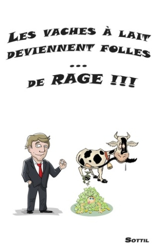 Les vaches à lait deviennent folles ... de rage !!!