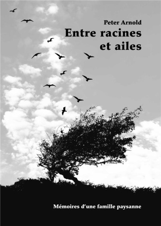 Entre racines et ailes. Mémoires d'une famille paysanne