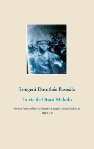 LA VIE DE DISASI MAKULO - VERSION PETITS ENFANTS DE DISASI ET LUNGENI-ANCIEN ESCLAVE DE TIPPO TIP