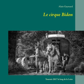 Le cirque Bidon 2017. Tournée le long de la Loire