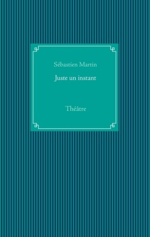 Juste un instant. Théâtre