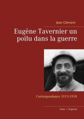 Eugène Tavernier un poilu dans la guerre. Correspondance 1913-1918