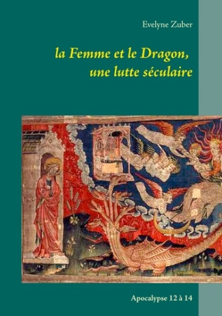 La femme et le dragon, une lutte séculaire. Apocalypse 12 à 14