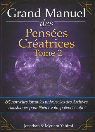 GRAND MANUEL DES PENSEES CREATRICES - TOME 2 - 65 NOUVELLES FORMULES UNIVERSELLES DES ARCHIVES AKASH
