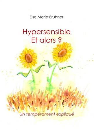Hypersensible et alors ? Un tempérament expliqué