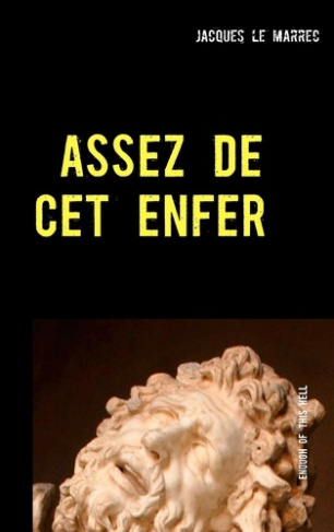 Assez de cet enfer. Enough of this hell