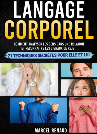 Langage Corporel. Comment analyser les gens dans une relation et reconnaître les signaux de rejet -