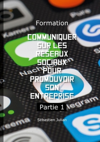 Formation Communiquer sur les réseaux sociaux pour promouvoir son entreprise. Tome 1