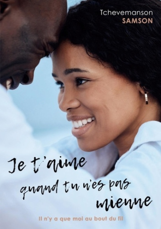 Je t'aime quand tu n'es pas mienne. Il n'y a que moi au bout du fil