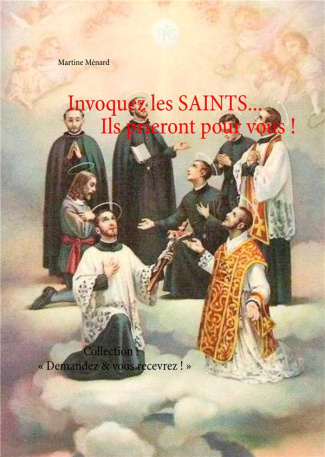 Invoquez les saints... Ils prieront pour vous !