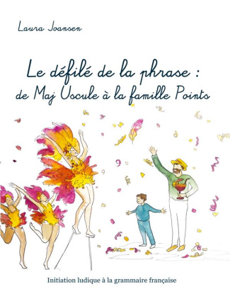 Le défilé de la phrase : de Maj Uscule à la famille Points. Initiation ludique à la grammaire frança