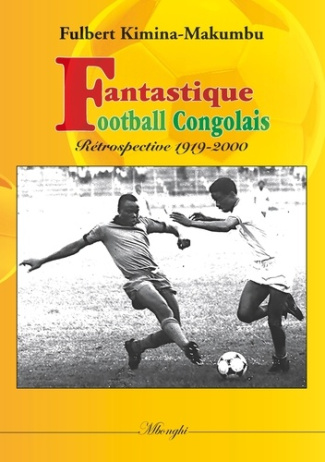 Fantastique football congolais. Rétrospective 1919-2000