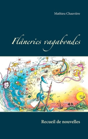 Flâneries vagabondes. Recueil de nouvelles