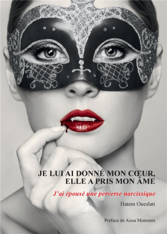 Je lui ai donné mon coeur, elle a pris mon âme. J'ai épousé une perverse narcissique