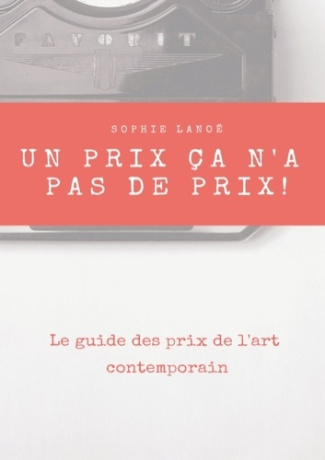 UN PRIX CA N'A PAS DE PRIX ! - LE GUIDE DES PRIX D'ART CONTEMPORAIN