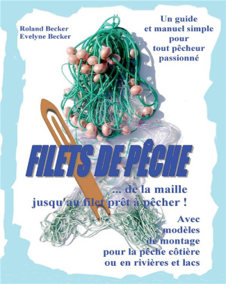 Filets de pêche. De la maille jusqu'au filet prêt à poser : avec modèles et exemples de montage pour