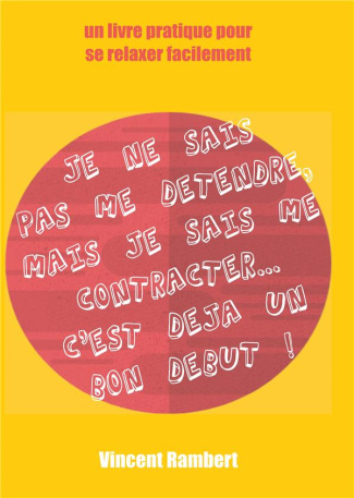 Je ne sais pas me détendre mais je sais me contracter ... C'est déjà un bon début ! Un livre pour se