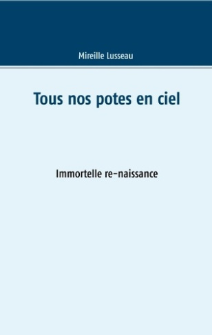 Tous nos potes en ciel. Immortelle re-naissance