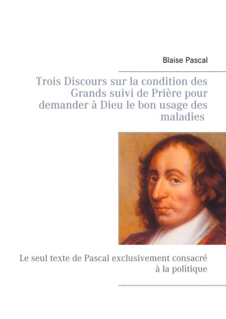 Trois discours sur la condition des grands suivi de prière pour demander à dieu le bon usage des mal