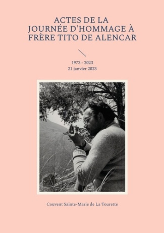 Actes de la journée d'hommage à frère Tito de Alencar. 1973-2023 21 janvier 2023