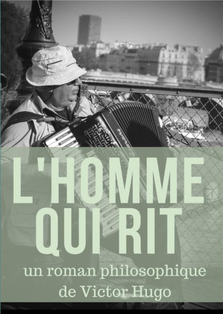 L'homme qui rit. un roman philosophique de Victor Hugo