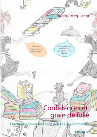 Confidences et grain de folie. Chroniques pas ordinaires de mes 42 ans de commerce