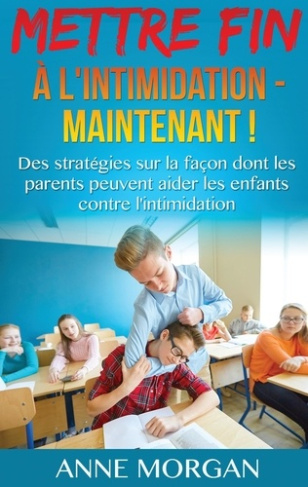 Mettre fin à l'intimidation - maintenant ! Des stratégies sur la façon dont les parents peuvent aide