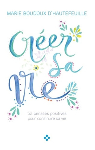 Créer sa vie. Au coeur de notre être mettons du positif pour construire notre vie