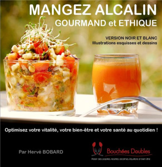 Mangez alcalin gourmand et éthique. Optimisez votre vitalité, votre bien-être et votre santé au quot