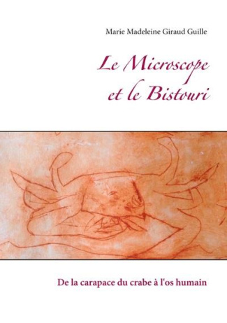 Le Microscope et le Bistouri. De la carapace du crabe à l'os humain