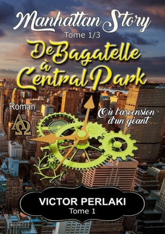 Manhattan Story Tome 1 : De Bagatelle à Central Park. Ou l'ascension d'un géant