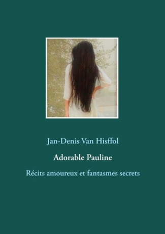 Adorable Pauline. Récits amoureux et fantasmes secrets