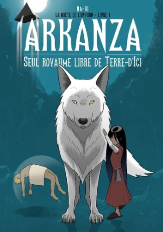 La quête de l'Uni-Son Tome 1 : Arkanza, seul royaume libre de Terre-d'Ici