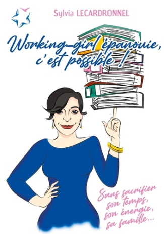 Working-girl épanouie, c'est possible !. Sans sacrifier son temps, son énergie, sa famille...