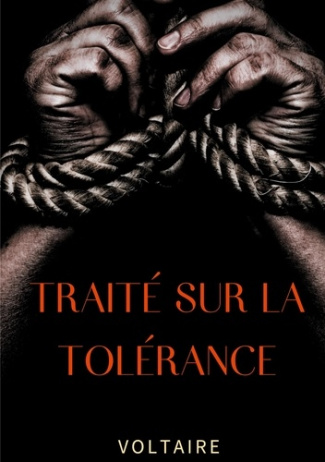 Traité sur la tolérance. Un texte pour la réhabilitation de Jean Calas, protestant faussement accusé