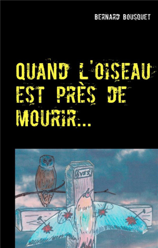 QUAND L'OISEAU EST PRES DE MOURIR... - TRIBULATIONS D'UN ECOLOGUE