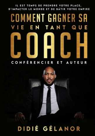 Comment gagner sa vie en tant que coach, conférencier et auteur. Il est temps de prendre votre place