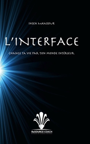 L'Interface. Change ta vie par ton monde intérieur
