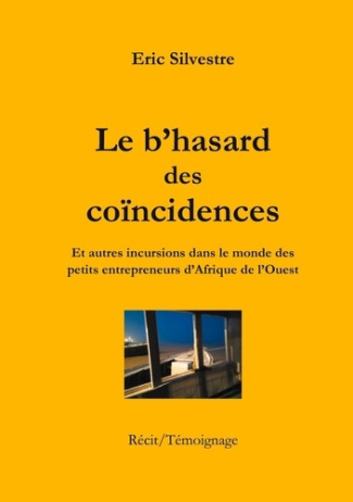 Le b'hasard des coïncidences. Et autres incursions dans le monde des petits entrepreneurs en Afrique